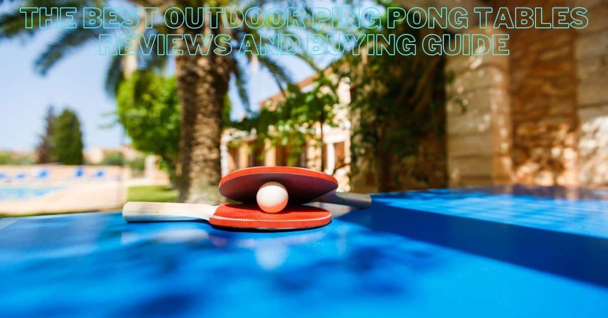 The Best Outdoor Ping Pong Tables 2024 TABLE TENNIS ARENA