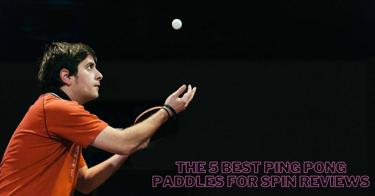 The 5 Best Ping Pong Paddles for Spin Reviews - TABLE TENNIS ARENA