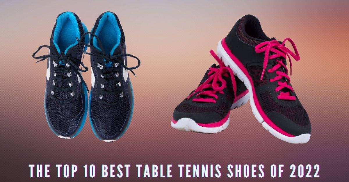 Reviews of the best table tennis shoes