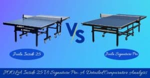 Joola Inside 25 vs Signature Pro, a comparative analysis between two high quality table tennis tables