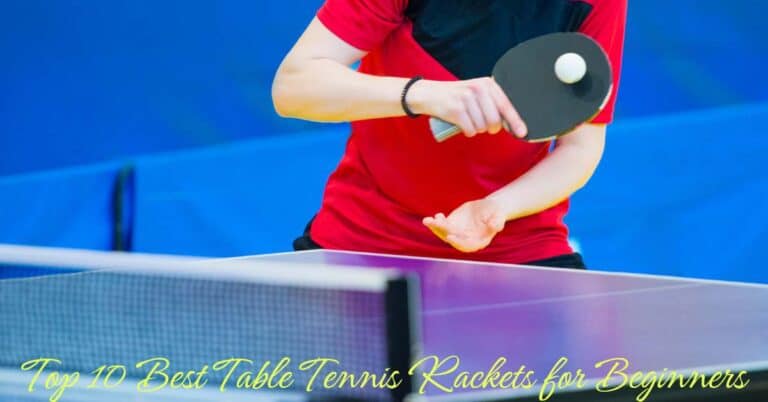 Top 10 best table tennis rackets for beginners