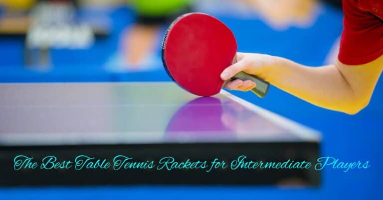 Best table tennis racket for intermediate players reviewed
